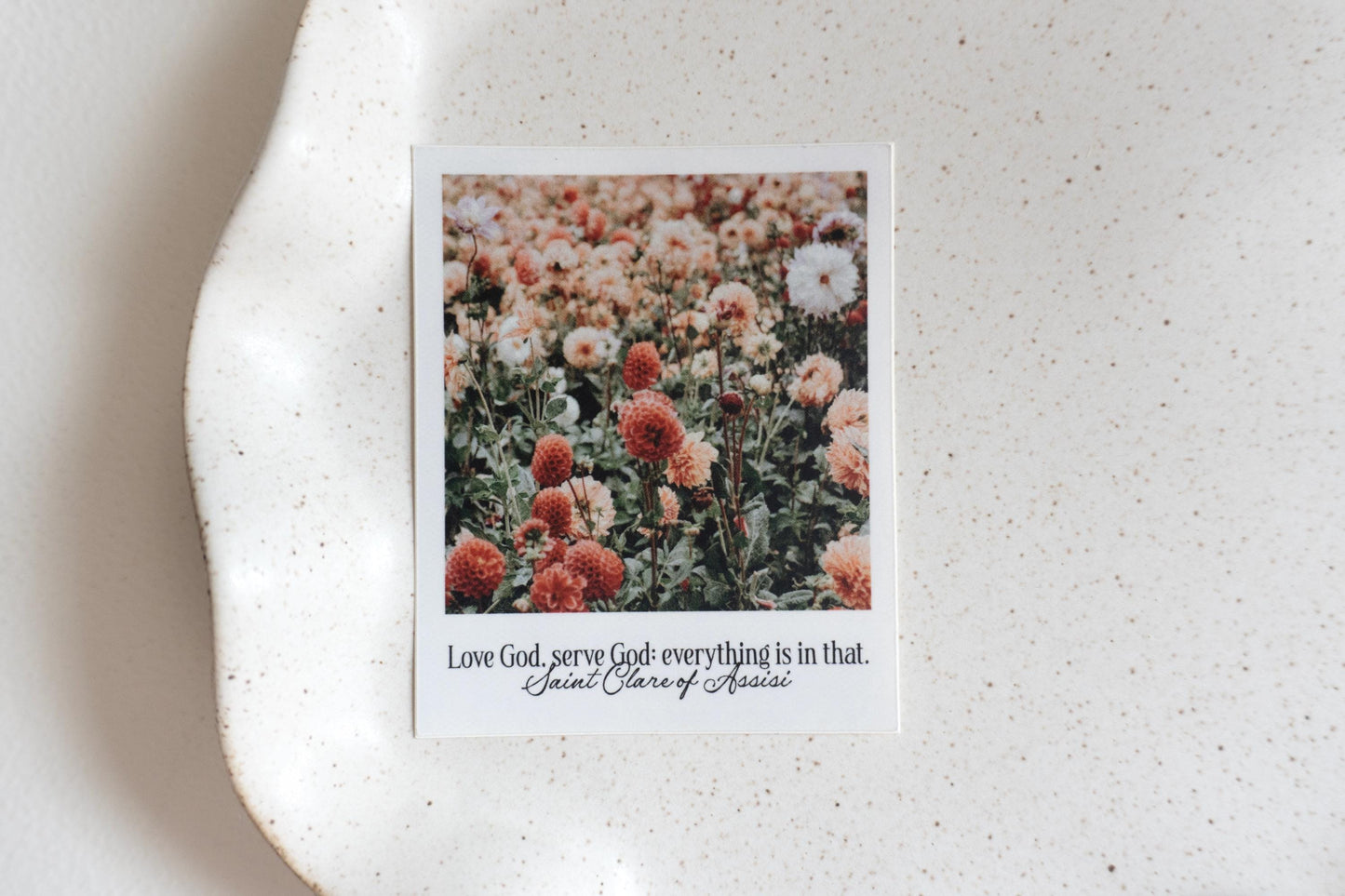 Love God, serve God; everything is in that - Saint Clare of Assisi Polaroid Sticker | Catholic Vinyl Sticker