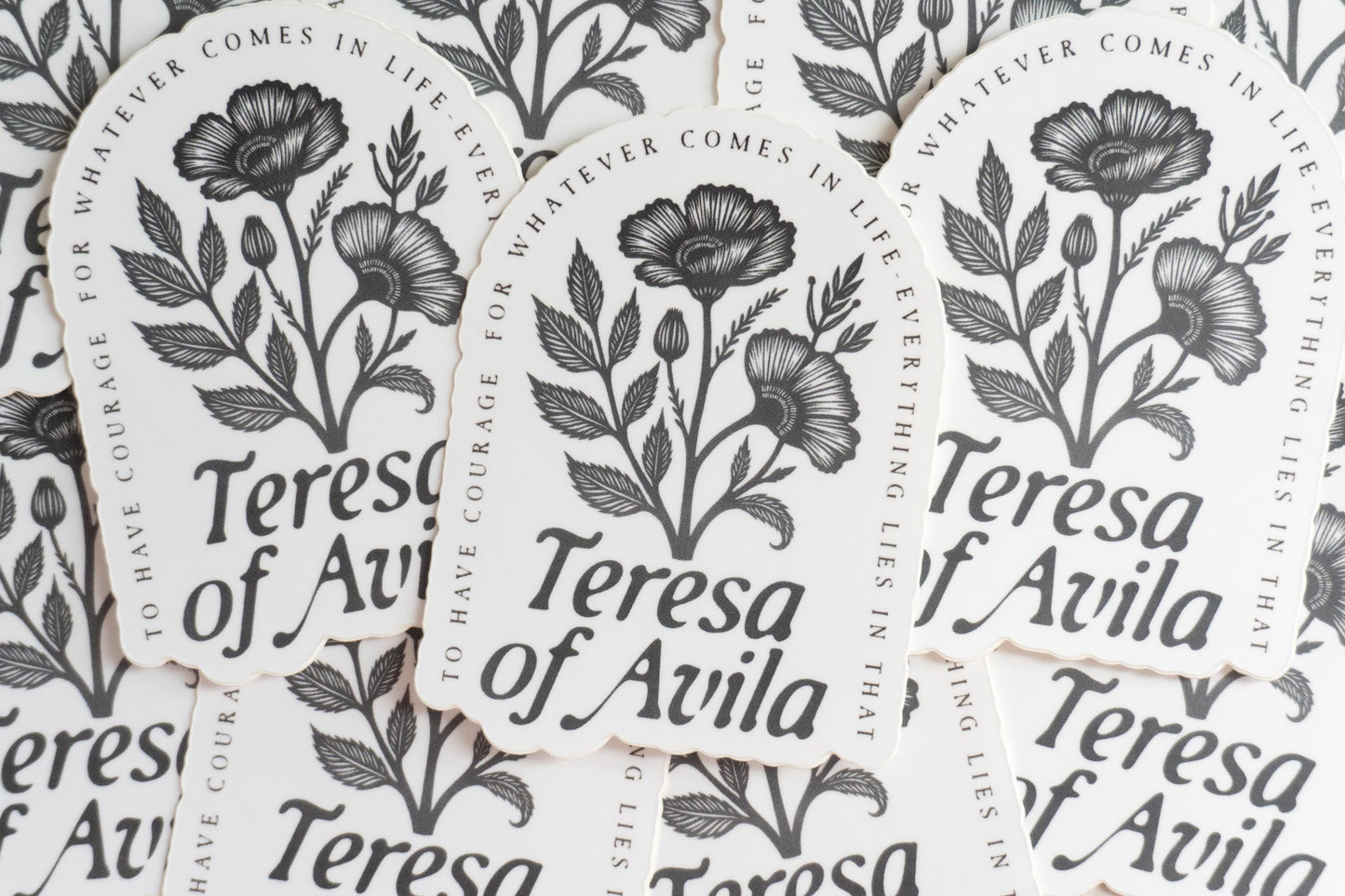 To have courage for whatever comes in life - everything lies in that - Saint Teresa of Avila  | Catholic Vinyl Sticker
