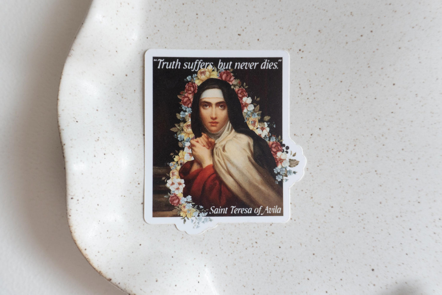 Truth suffers but never dies - Saint Teresa of Avila   | Catholic Vinyl Sticker