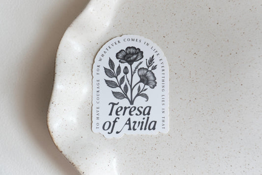 To have courage for whatever comes in life - everything lies in that - Saint Teresa of Avila | Catholic Vinyl Sticker