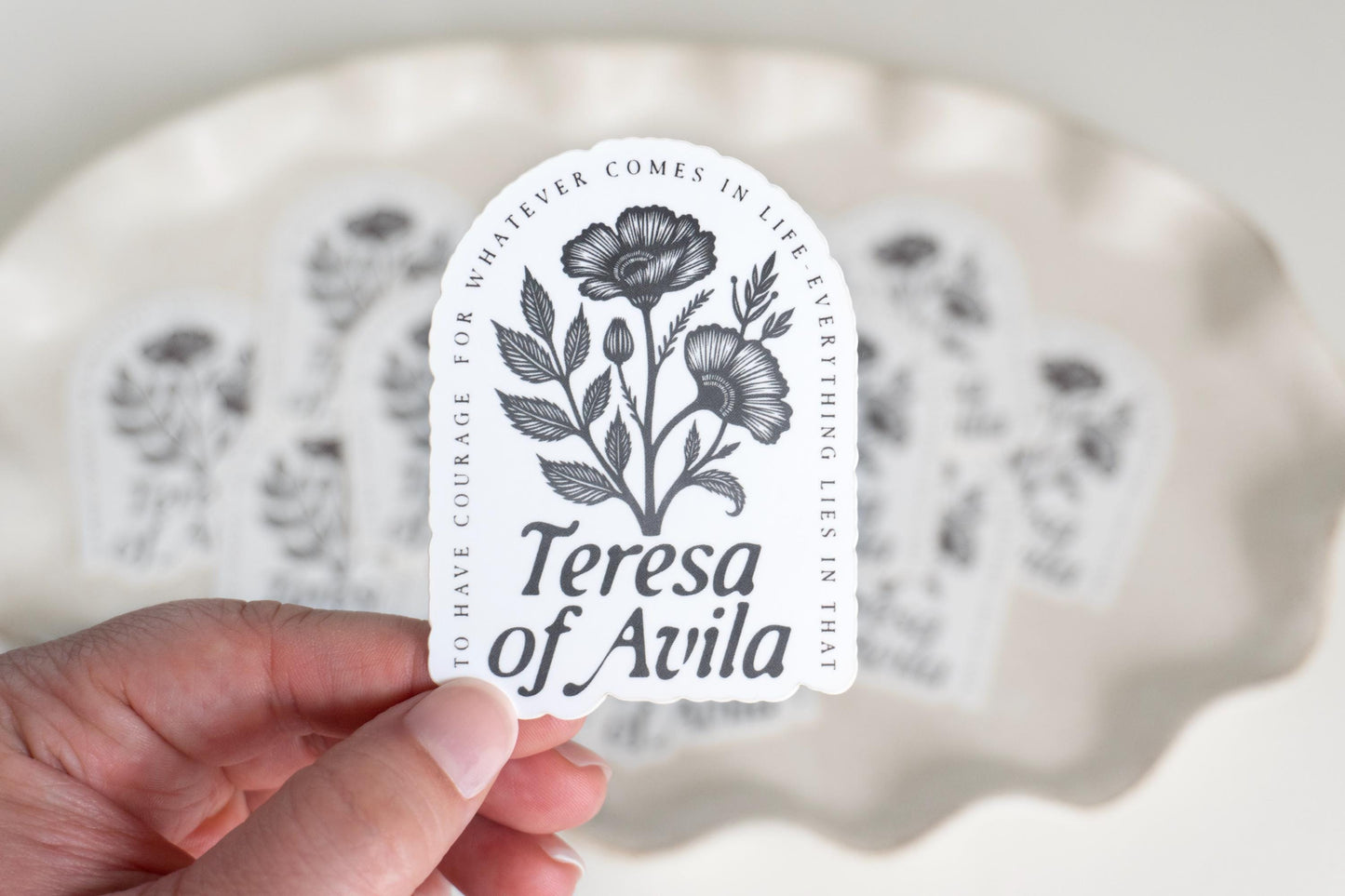 To have courage for whatever comes in life - everything lies in that - Saint Teresa of Avila  | Catholic Vinyl Sticker